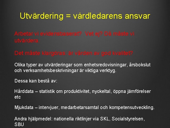 Utvärdering = vårdledarens ansvar Arbetar vi evidensbaserat? Vet ej? Då måste vi utvärdera. Det Utvärdering = vårdledarens ansvar Arbetar vi evidensbaserat? Vet ej? Då måste vi utvärdera. Det