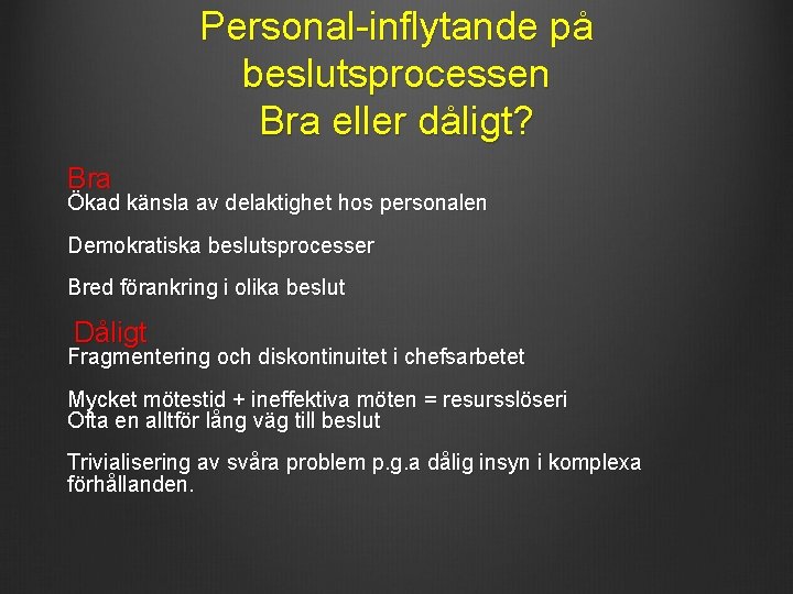 Personal-inflytande på beslutsprocessen Bra eller dåligt? Bra Ökad känsla av delaktighet hos personalen Demokratiska Personal-inflytande på beslutsprocessen Bra eller dåligt? Bra Ökad känsla av delaktighet hos personalen Demokratiska