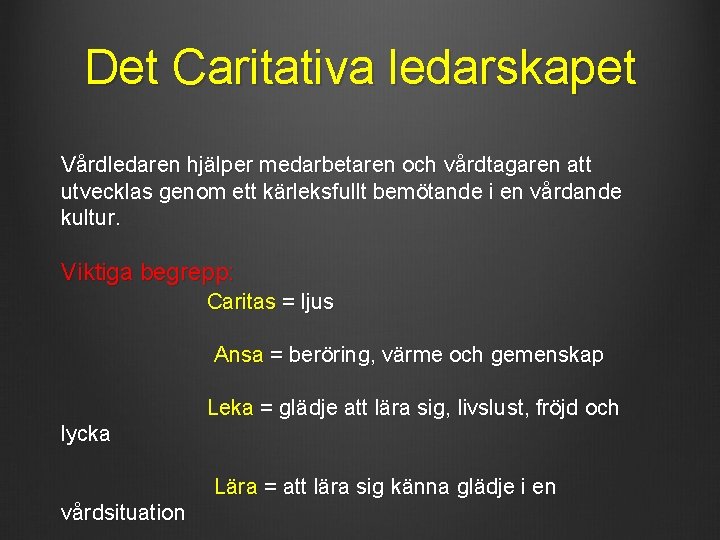 Det Caritativa ledarskapet Vårdledaren hjälper medarbetaren och vårdtagaren att utvecklas genom ett kärleksfullt bemötande