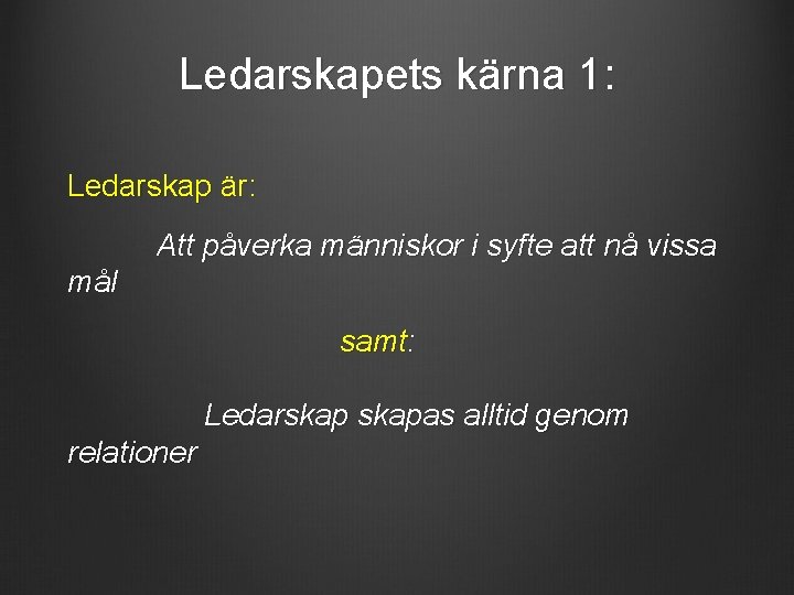 Ledarskapets kärna 1: Ledarskap är: Att påverka människor i syfte att nå vissa mål