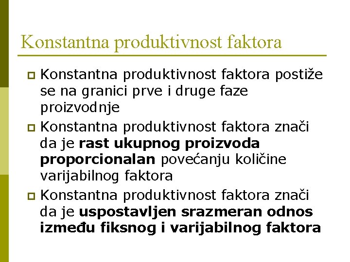Konstantna produktivnost faktora postiže se na granici prve i druge faze proizvodnje p Konstantna