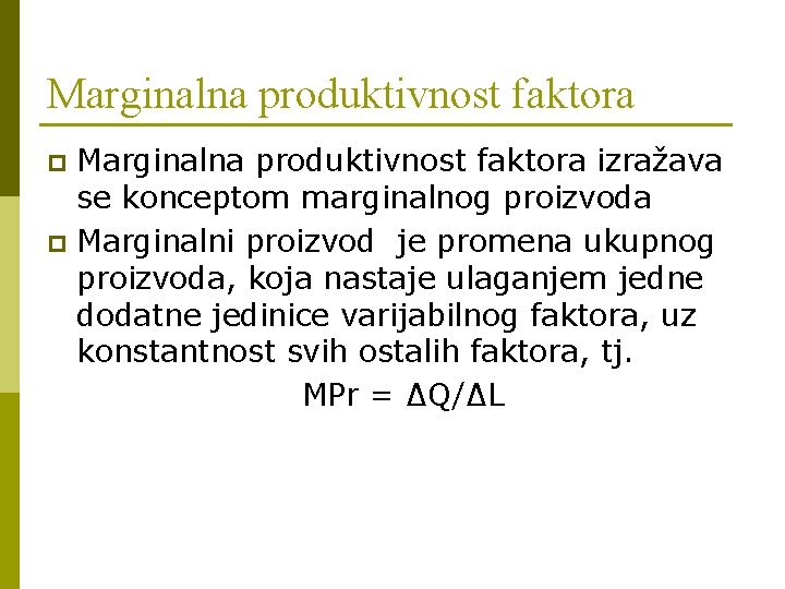 Marginalna produktivnost faktora izražava se konceptom marginalnog proizvoda p Marginalni proizvod je promena ukupnog