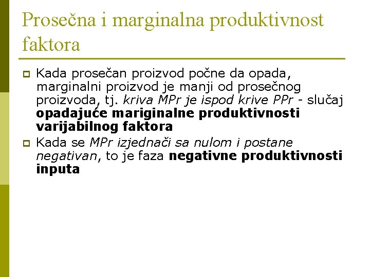 Prosečna i marginalna produktivnost faktora p p Kada prosečan proizvod počne da opada, marginalni