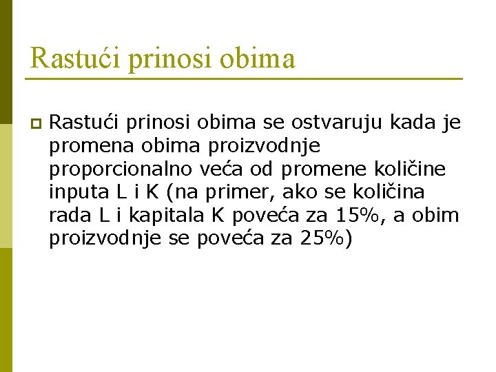 Rastući prinosi obima p Rastući prinosi obima se ostvaruju kada je promena obima proizvodnje