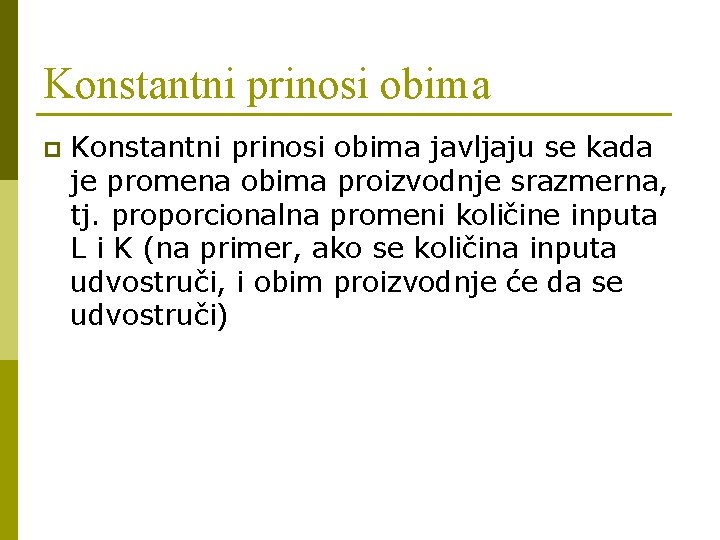 Konstantni prinosi obima p Konstantni prinosi obima javljaju se kada je promena obima proizvodnje