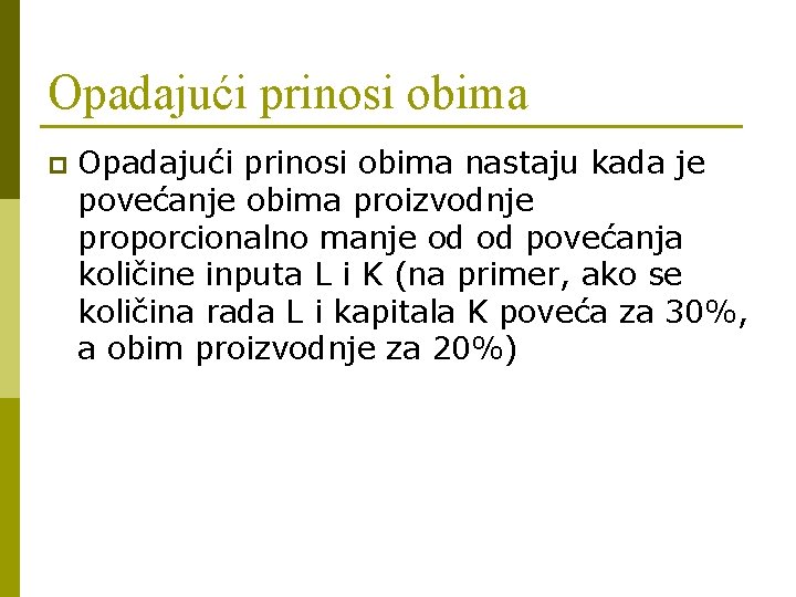 Opadajući prinosi obima p Opadajući prinosi obima nastaju kada je povećanje obima proizvodnje proporcionalno