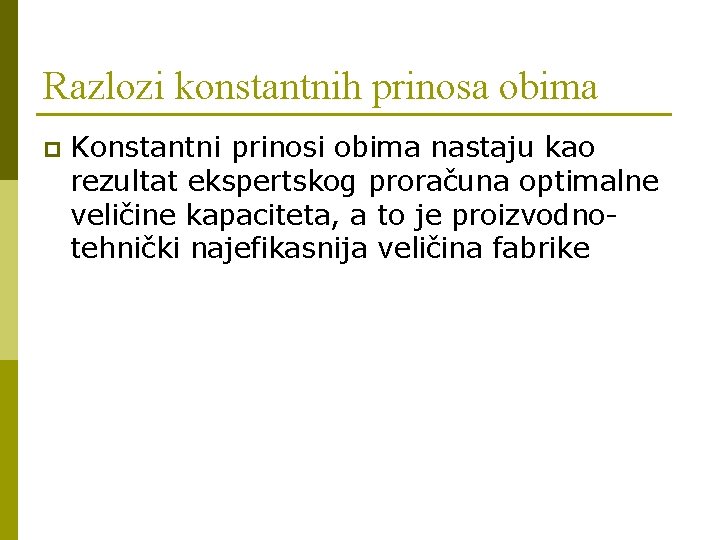 Razlozi konstantnih prinosa obima p Konstantni prinosi obima nastaju kao rezultat ekspertskog proračuna optimalne