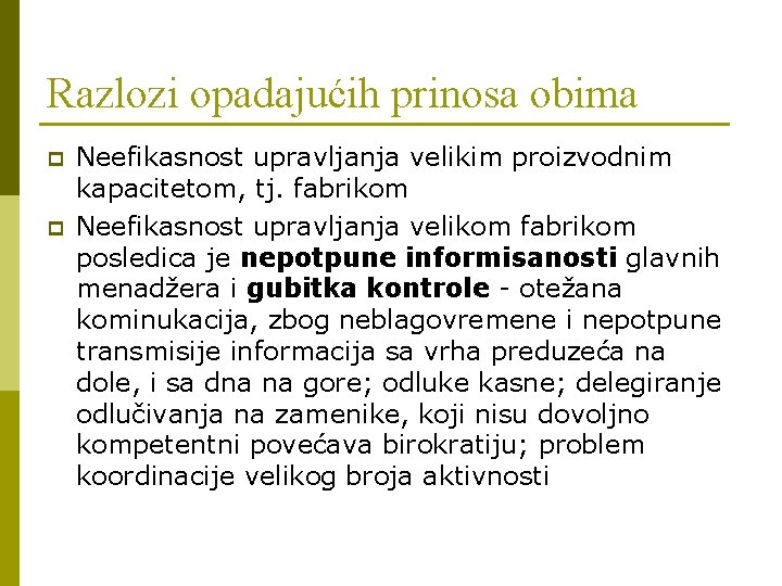 Razlozi opadajućih prinosa obima p p Neefikasnost upravljanja velikim proizvodnim kapacitetom, tj. fabrikom Neefikasnost