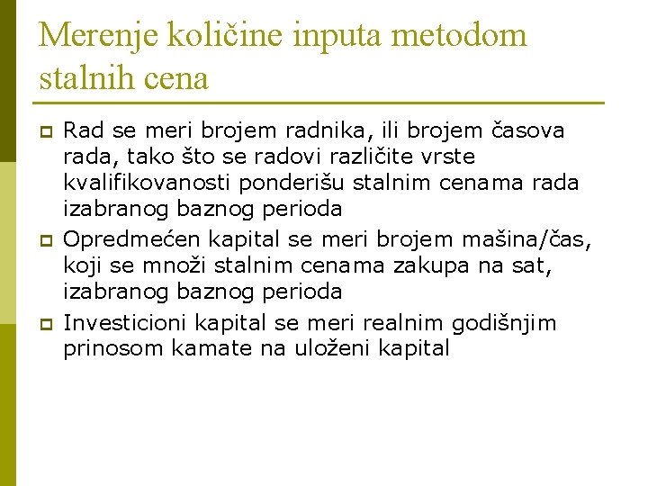 Merenje količine inputa metodom stalnih cena p p p Rad se meri brojem radnika,