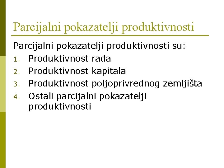 Parcijalni pokazatelji produktivnosti su: 1. Produktivnost rada 2. Produktivnost kapitala 3. Produktivnost poljoprivrednog zemljišta