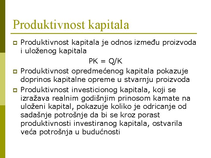 Produktivnost kapitala p p p Produktivnost kapitala je odnos između proizvoda i uloženog kapitala