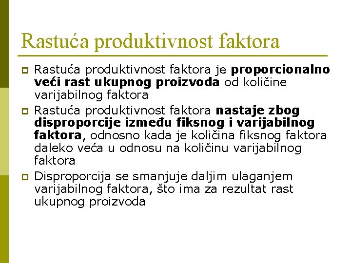 Rastuća produktivnost faktora p p p Rastuća produktivnost faktora je proporcionalno veći rast ukupnog