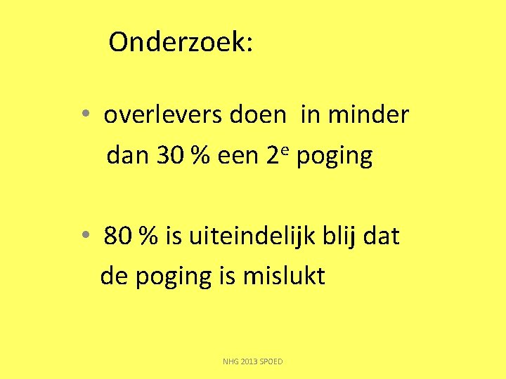 Onderzoek: • overlevers doen in minder dan 30 % een 2 e poging •