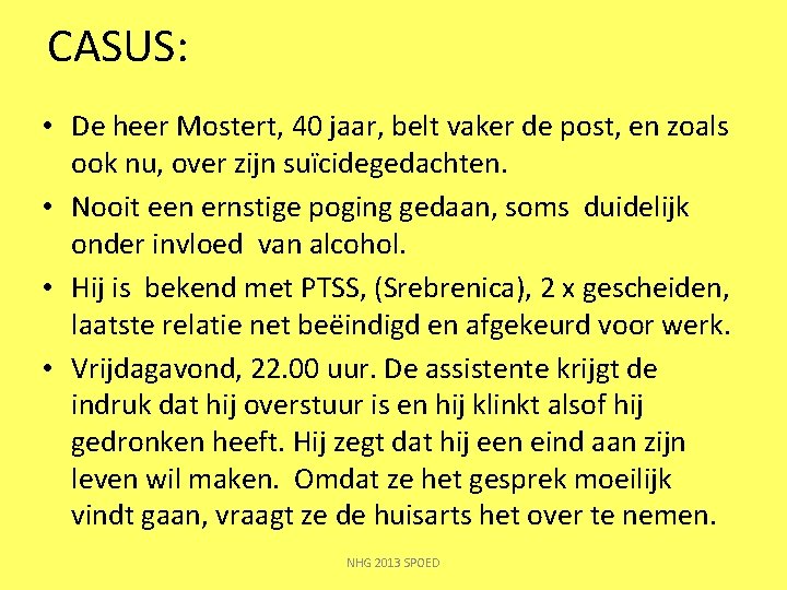 CASUS: • De heer Mostert, 40 jaar, belt vaker de post, en zoals ook