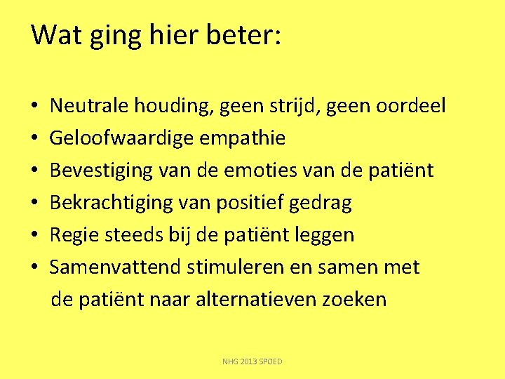 Wat ging hier beter: • Neutrale houding, geen strijd, geen oordeel • Geloofwaardige empathie Wat ging hier beter: • Neutrale houding, geen strijd, geen oordeel • Geloofwaardige empathie