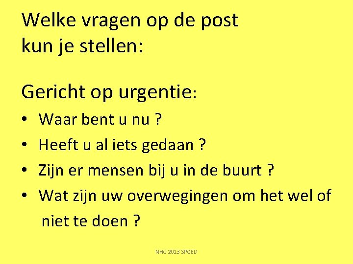 Welke vragen op de post kun je stellen: Gericht op urgentie: • Waar bent