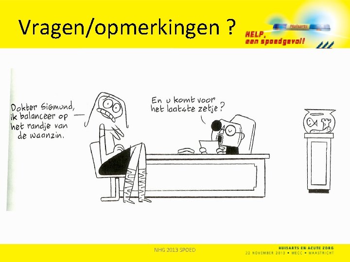 Vragen/opmerkingen ? NHG 2013 SPOED Vragen/opmerkingen ? NHG 2013 SPOED