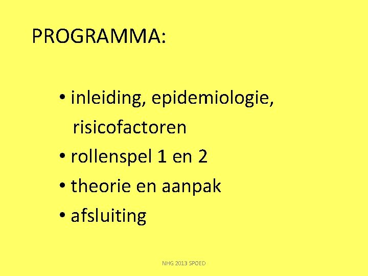 PROGRAMMA: • inleiding, epidemiologie, risicofactoren • rollenspel 1 en 2 • theorie en aanpak