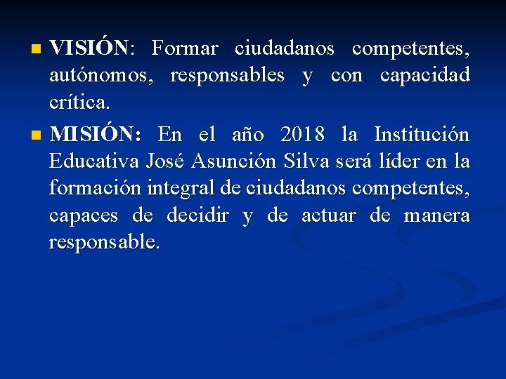 VISIÓN: Formar ciudadanos competentes, autónomos, responsables y con capacidad crítica. n MISIÓN: En el