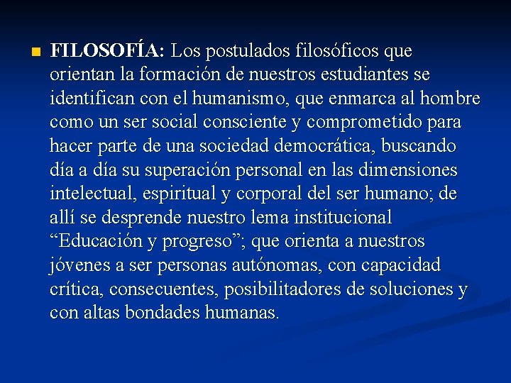 n FILOSOFÍA: Los postulados filosóficos que orientan la formación de nuestros estudiantes se identifican