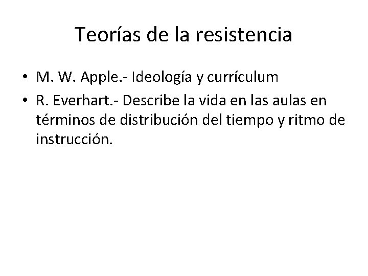 Teorías de la resistencia • M. W. Apple. - Ideología y currículum • R.