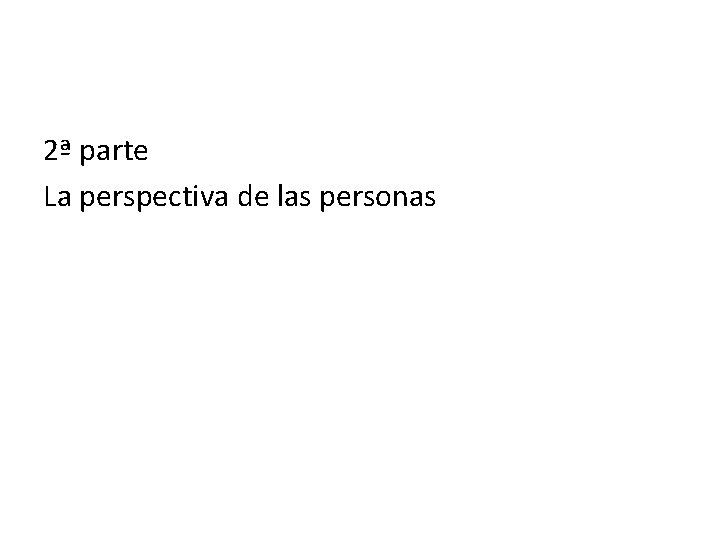 2ª parte La perspectiva de las personas 