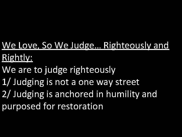 We Love, So We Judge… Righteously and Rightly: We are to judge righteously 1/