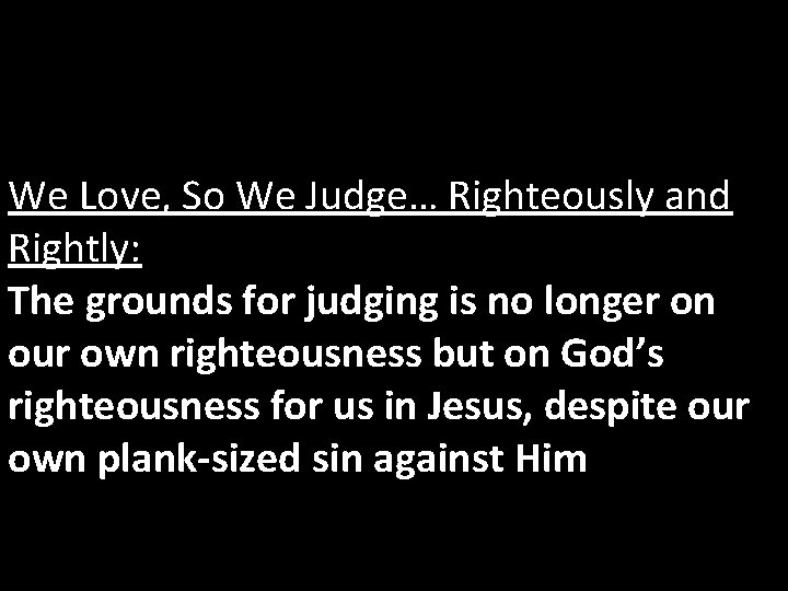 We Love, So We Judge… Righteously and Rightly: The grounds for judging is no