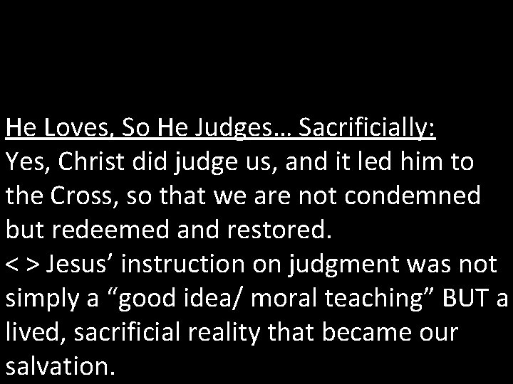 He Loves, So He Judges… Sacrificially: Yes, Christ did judge us, and it led