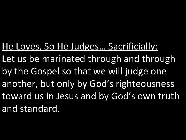 He Loves, So He Judges… Sacrificially: Let us be marinated through and through by