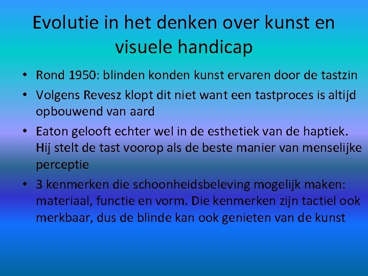 Evolutie in het denken over kunst en visuele handicap • Rond 1950: blinden konden