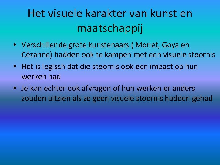 Het visuele karakter van kunst en maatschappij • Verschillende grote kunstenaars ( Monet, Goya