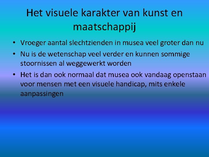 Het visuele karakter van kunst en maatschappij • Vroeger aantal slechtzienden in musea veel