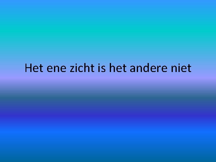 Het ene zicht is het andere niet 