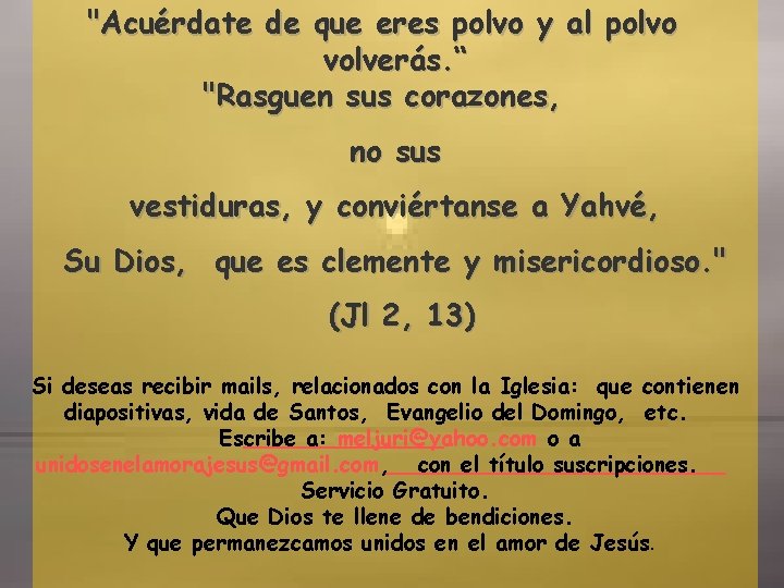 "Acuérdate de que eres polvo y al polvo volverás. “ "Rasguen sus corazones, no