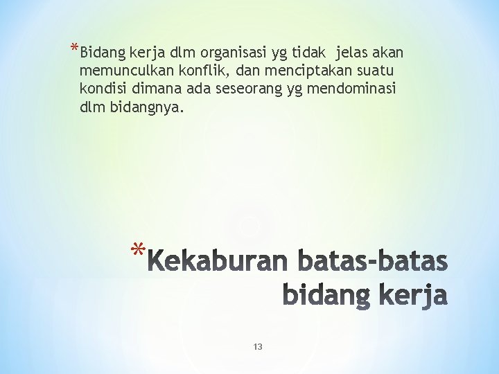 *Bidang kerja dlm organisasi yg tidak jelas akan memunculkan konflik, dan menciptakan suatu kondisi *Bidang kerja dlm organisasi yg tidak jelas akan memunculkan konflik, dan menciptakan suatu kondisi