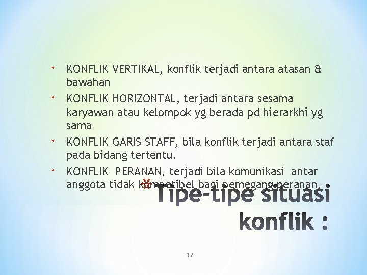  KONFLIK VERTIKAL, konflik terjadi antara atasan & bawahan KONFLIK HORIZONTAL, terjadi antara sesama