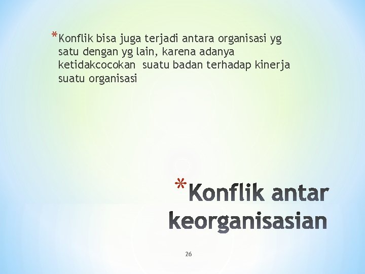 *Konflik bisa juga terjadi antara organisasi yg satu dengan yg lain, karena adanya ketidakcocokan