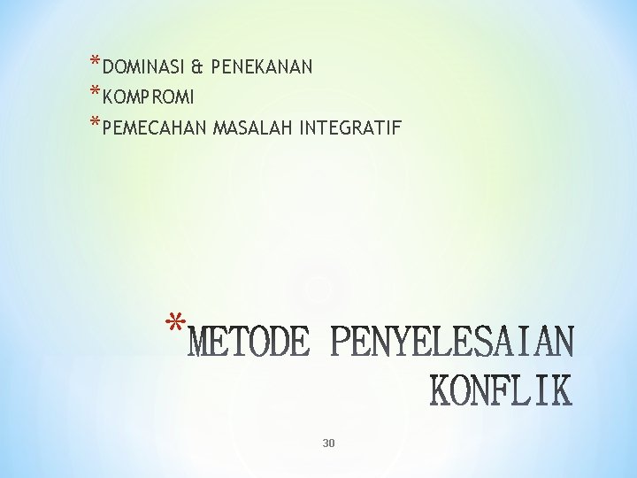 *DOMINASI & PENEKANAN *KOMPROMI *PEMECAHAN MASALAH INTEGRATIF * 30 *DOMINASI & PENEKANAN *KOMPROMI *PEMECAHAN MASALAH INTEGRATIF * 30