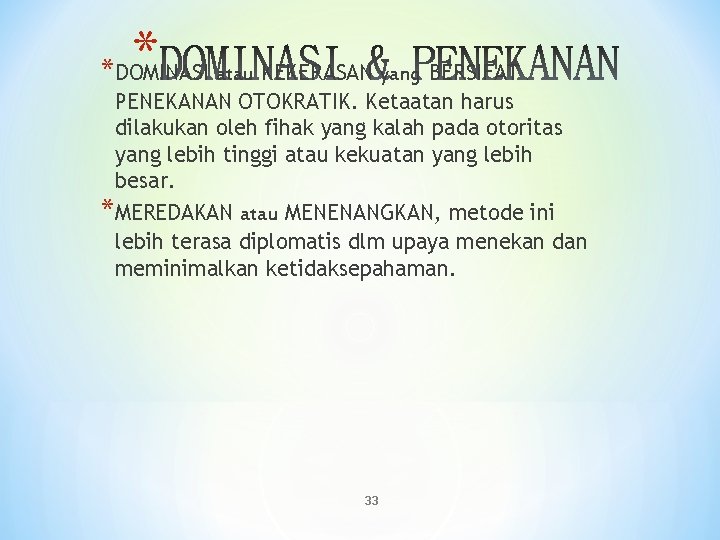 * *DOMINASI atau KEKERASAN yang BERSIFAT PENEKANAN OTOKRATIK. Ketaatan harus dilakukan oleh fihak yang