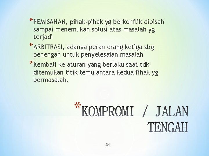 *PEMISAHAN, pihak-pihak yg berkonflik dipisah sampai menemukan solusi atas masalah yg terjadi *ARBITRASI, adanya