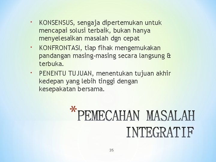 KONSENSUS, sengaja dipertemukan untuk mencapai solusi terbaik, bukan hanya menyelesaikan masalah dgn cepat KONSENSUS, sengaja dipertemukan untuk mencapai solusi terbaik, bukan hanya menyelesaikan masalah dgn cepat