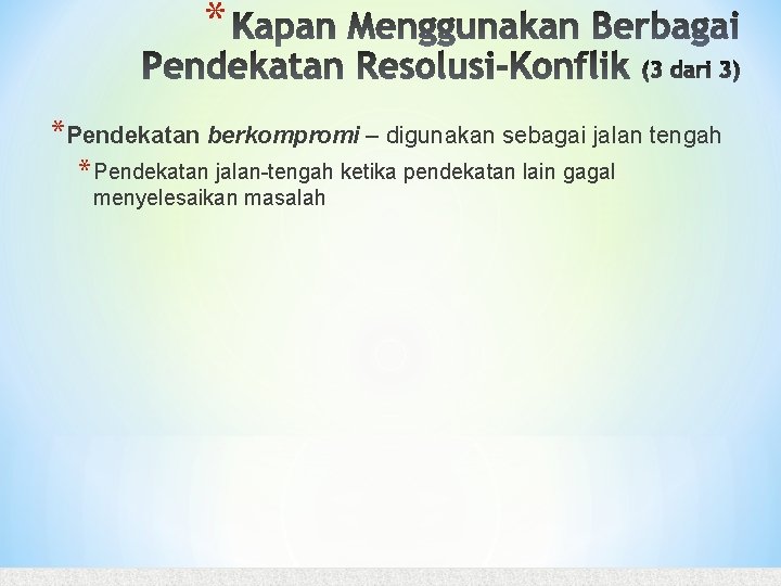 * *Pendekatan berkompromi – digunakan sebagai jalan tengah * Pendekatan jalan-tengah ketika pendekatan lain