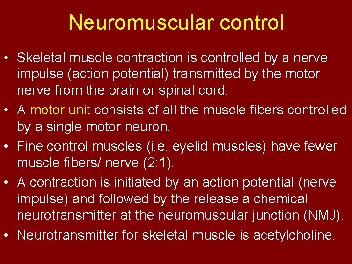 Neuromuscular control • Skeletal muscle contraction is controlled by a nerve impulse (action potential)