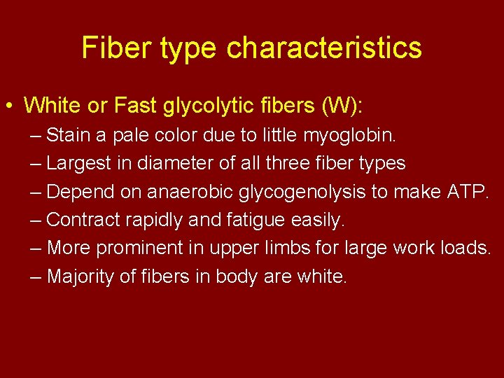 Fiber type characteristics • White or Fast glycolytic fibers (W): – Stain a pale