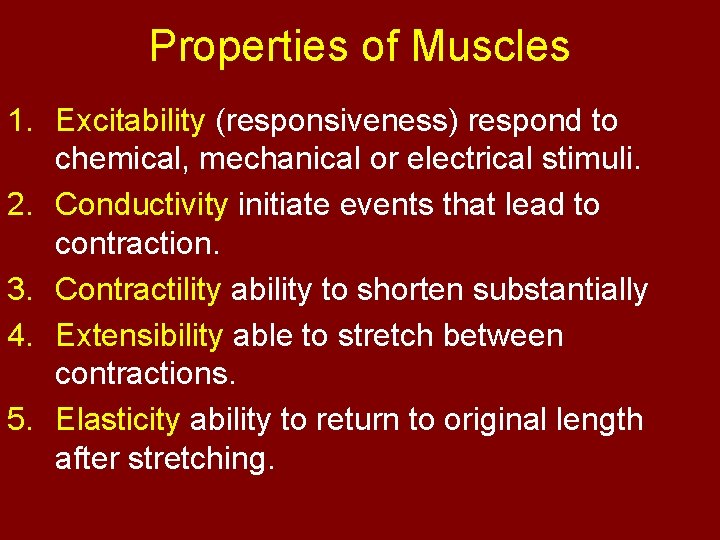 Properties of Muscles 1. Excitability (responsiveness) respond to chemical, mechanical or electrical stimuli. 2.
