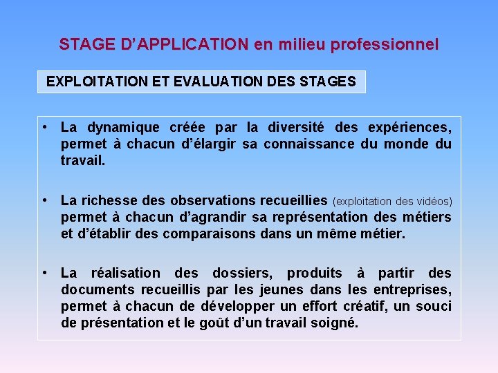 STAGE D’APPLICATION en milieu professionnel EXPLOITATION ET EVALUATION DES STAGES • La dynamique créée