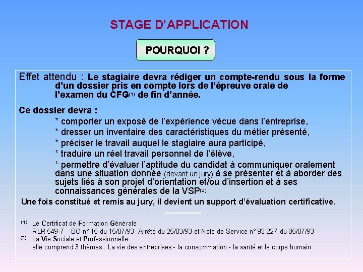 STAGE D’APPLICATION POURQUOI ? Effet attendu : Le stagiaire devra rédiger un compte-rendu sous