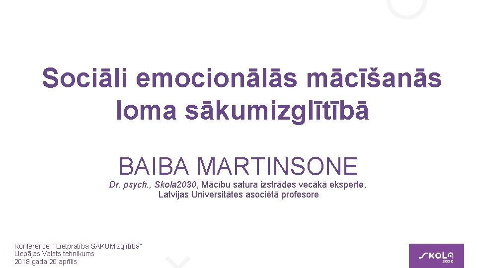 Sociāli emocionālās mācīšanās loma sākumizglītībā BAIBA MARTINSONE Dr. psych. , Skola 2030, Mācību satura