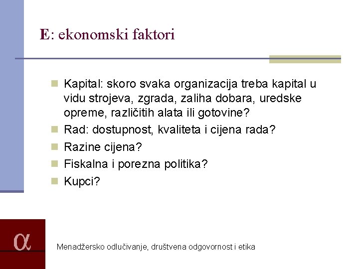 E: ekonomski faktori n Kapital: skoro svaka organizacija treba kapital u n n vidu